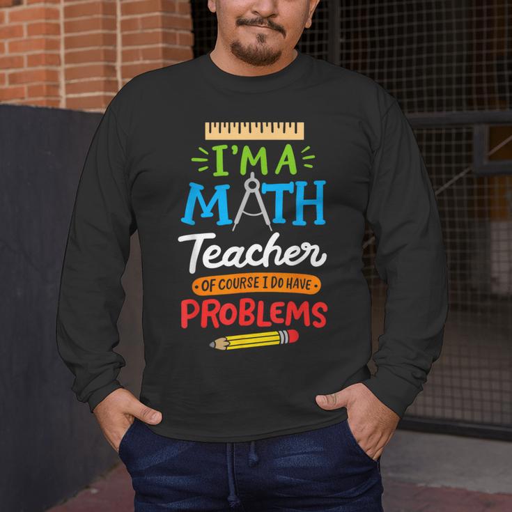 Math Teacher I Am A Math Teacher Of Course I Have Problems Men's Long Sleeve T-Shirt, funny design Math Teacher I Am A Math Teacher Of Course I Have Problems Men's Long Sleeve T-Shirt, funny design