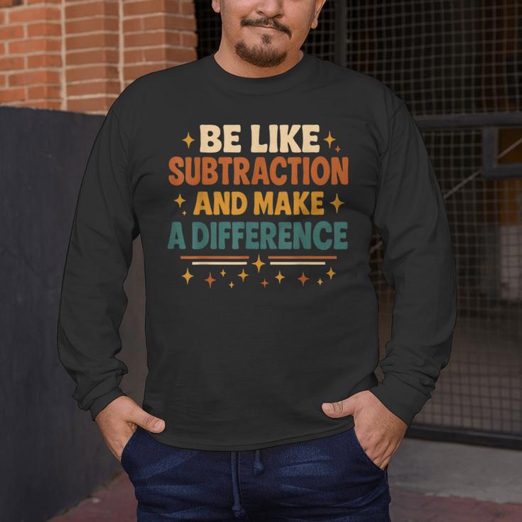 Math Teacher Cute Be Like Subtraction And Make A Difference Men's Long Sleeve T-Shirt, funny design Math Teacher Cute Be Like Subtraction And Make A Difference Men's Long Sleeve T-Shirt, funny design