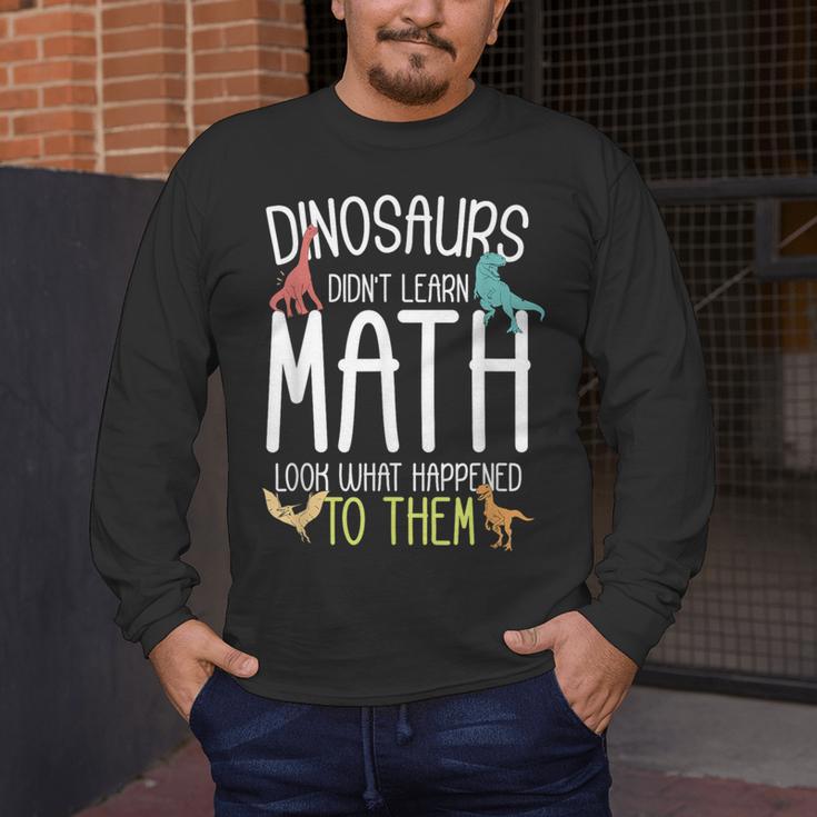 Math Teacher Dinosaurs Didn't Learn Math Mathematics Men's Long Sleeve T-Shirt, funny design