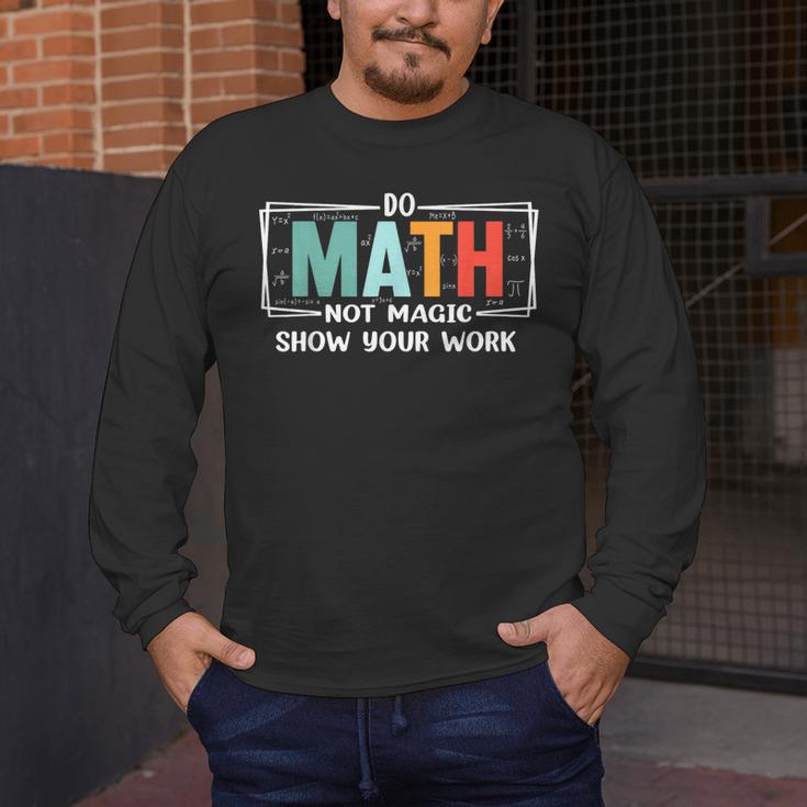 Math Teacher Do Math Not Magic Show Your Work Men's Long Sleeve T-Shirt, funny design Math Teacher Do Math Not Magic Show Your Work Men's Long Sleeve T-Shirt, funny design