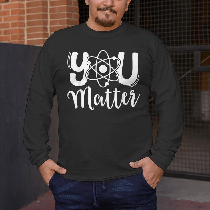 You Matter Science Teacher Chemistry Biology Kindness Kind Men's Long Sleeve T-Shirt, funny design You Matter Science Teacher Chemistry Biology Kindness Kind Men's Long Sleeve T-Shirt, funny design