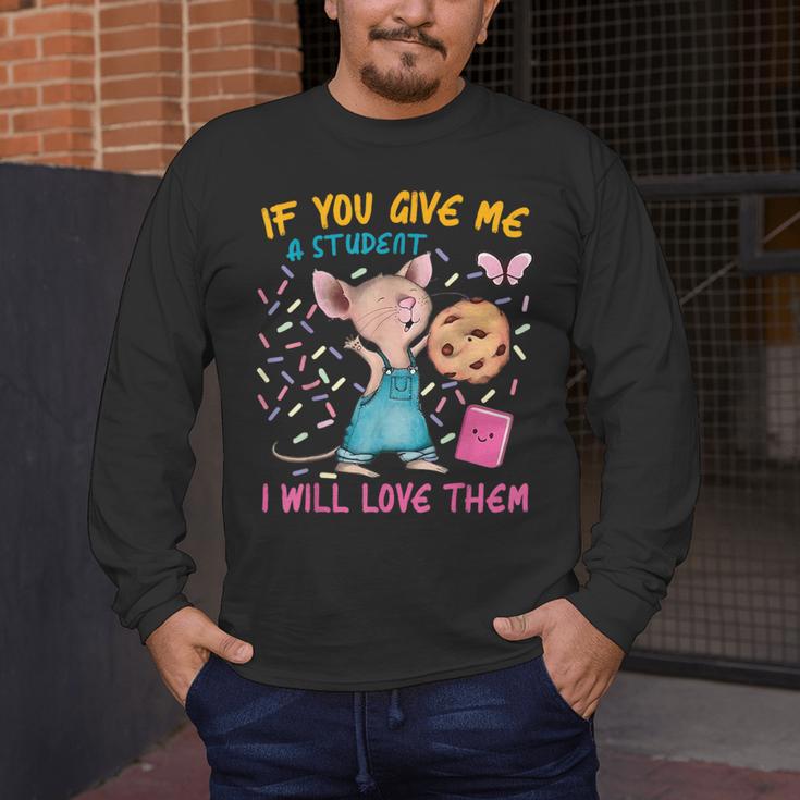 Mouse Teacher If You Give Me A Student I Will Love Them Men's Long Sleeve T-Shirt, funny design Mouse Teacher If You Give Me A Student I Will Love Them Men's Long Sleeve T-Shirt, funny design
