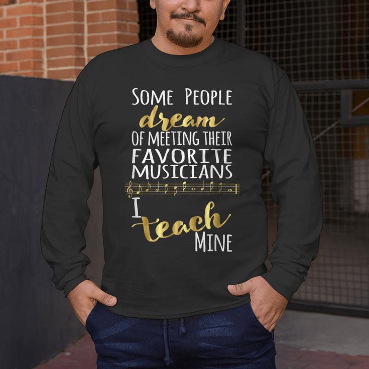 Music Teacher Some People Dream Musicians I Teach Mine Men's Long Sleeve T-Shirt, funny design Music Teacher Some People Dream Musicians I Teach Mine Men's Long Sleeve T-Shirt, funny design
