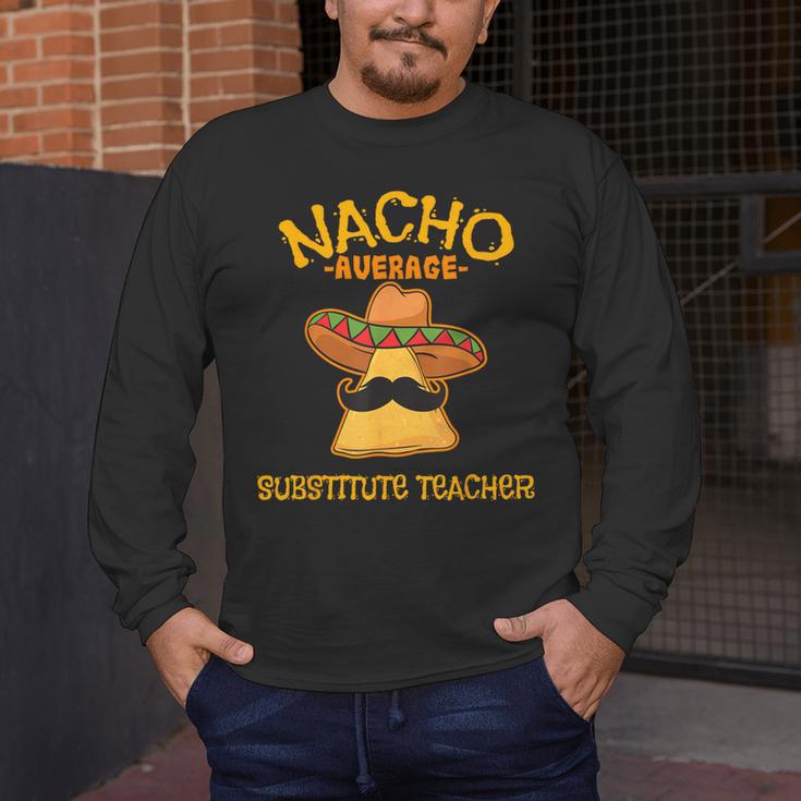 Nacho Average Substitute Teacher Mexican Cinco De Mayo Men Women Men's Long Sleeve T-Shirt, funny design Nacho Average Substitute Teacher Mexican Cinco De Mayo Men Women Men's Long Sleeve T-Shirt, funny design