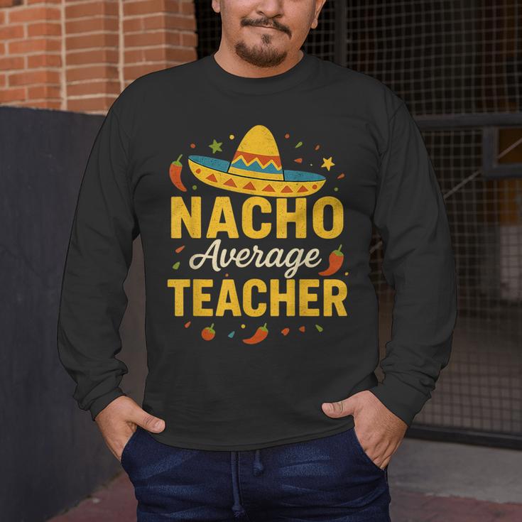 Nacho Average Teacher Cinco De Mayo Teacher Fiesta Men's Long Sleeve T-Shirt, funny design