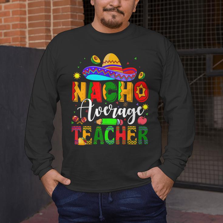 Nacho Average Teacher Mexican Teacher Cinco De Mayo Fiesta Men Women Girls Kids Men's Long Sleeve T-Shirt, funny design