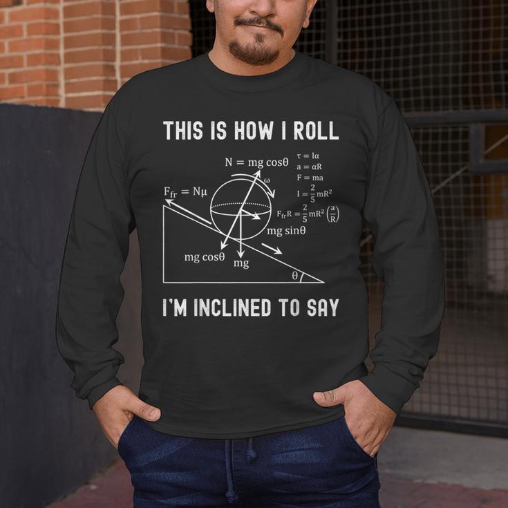 Nerdy This Is How I Roll I'm Inclined To Say Physics Teacher Men's Long Sleeve T-Shirt, funny design Nerdy This Is How I Roll I'm Inclined To Say Physics Teacher Men's Long Sleeve T-Shirt, funny design