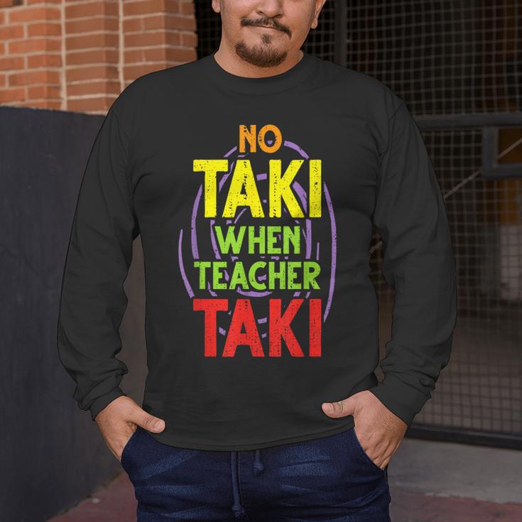 No Taki When Teacher Taki Education Classroom Teacher Men's Long Sleeve T-Shirt, funny design No Taki When Teacher Taki Education Classroom Teacher Men's Long Sleeve T-Shirt, funny design