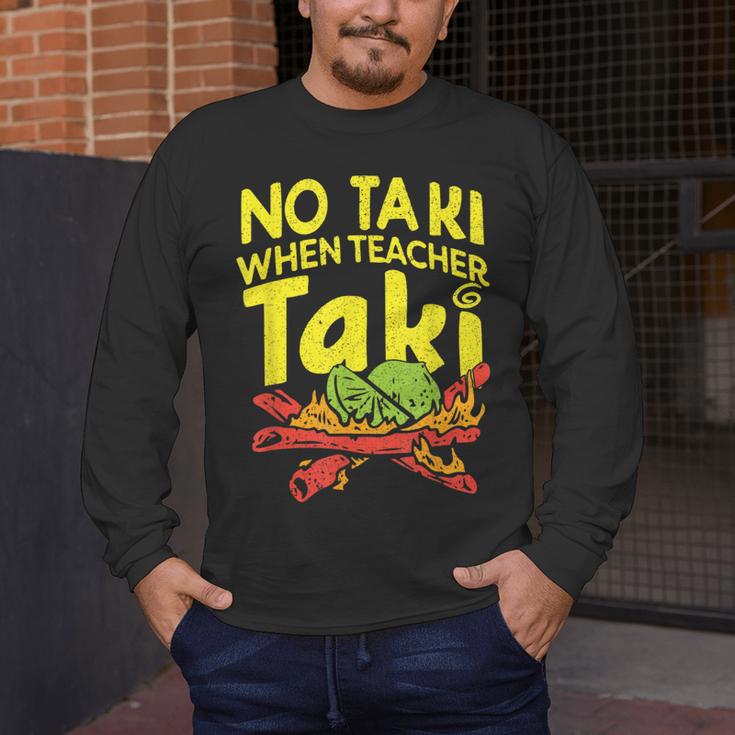 No Taki When Teacher Taki Teacher Pun Humor Men's Long Sleeve T-Shirt, funny design No Taki When Teacher Taki Teacher Pun Humor Men's Long Sleeve T-Shirt, funny design