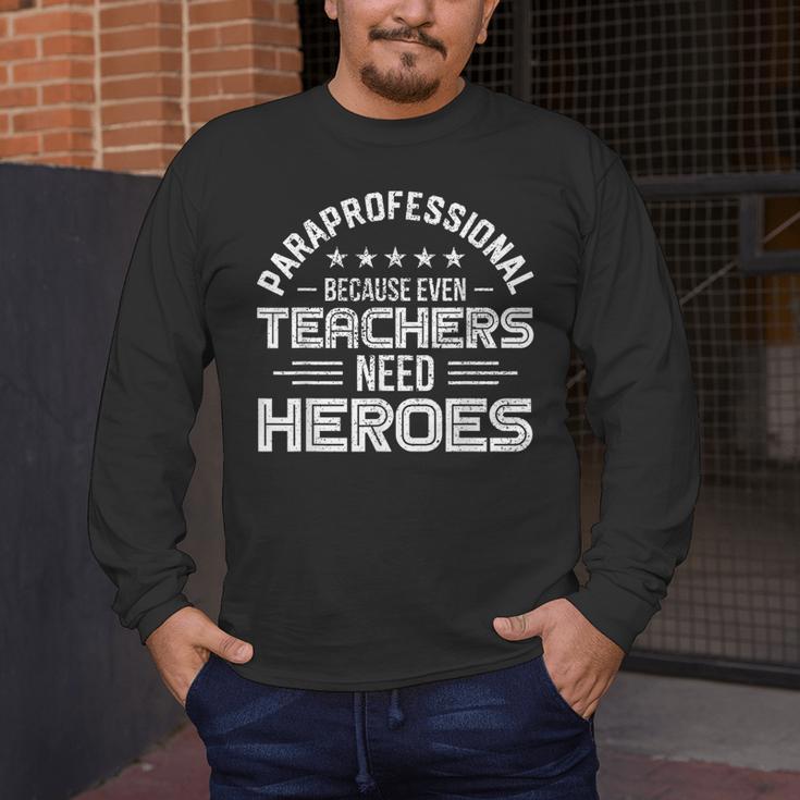 Paraprofessional Because Even Teachers Need Heroes Men's Long Sleeve T-Shirt, funny design