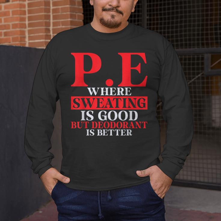 PE Where Sweating Is Good But Deodorant Is Better PE Teacher Men's Long Sleeve T-Shirt, funny design
