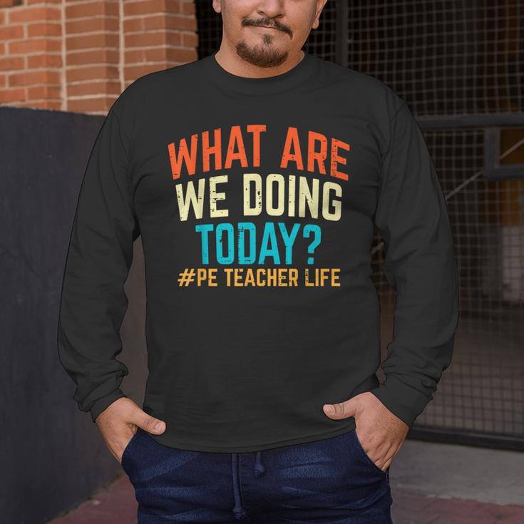 PE Teacher Life What Are We Doing Today Men Women Men's Long Sleeve T-Shirt, funny design PE Teacher Life What Are We Doing Today Men Women Men's Long Sleeve T-Shirt, funny design