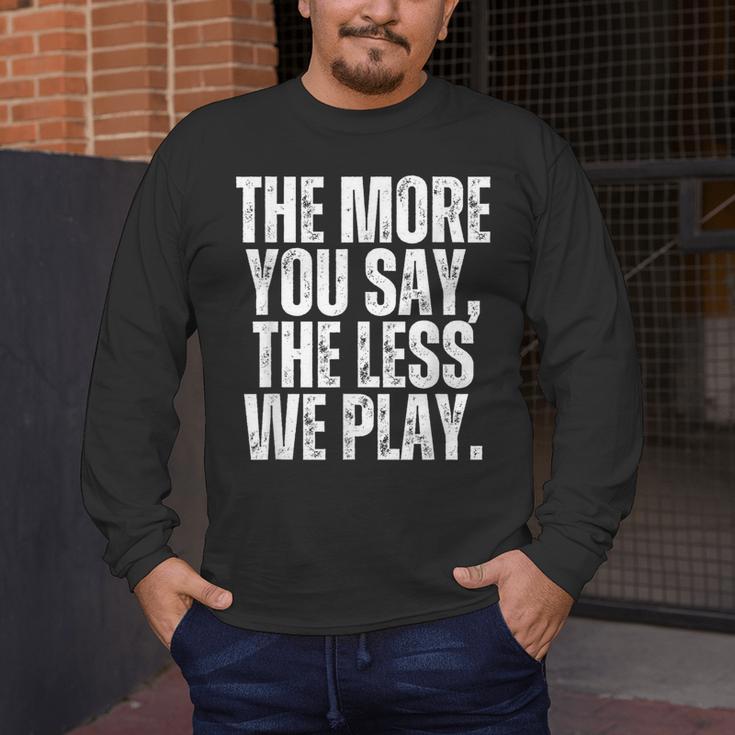 The More You Say The Less We Play Men Women PE Teacher Men's Long Sleeve T-Shirt, funny design The More You Say The Less We Play Men Women PE Teacher Men's Long Sleeve T-Shirt, funny design