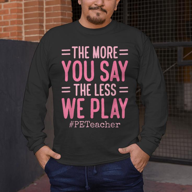The More You Say The Less We Play PE Teacher Men's Long Sleeve T-Shirt, funny design