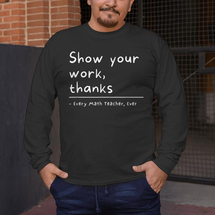 Show Your Work Thanks Math Teacher Men's Long Sleeve T-Shirt, funny design Show Your Work Thanks Math Teacher Men's Long Sleeve T-Shirt, funny design
