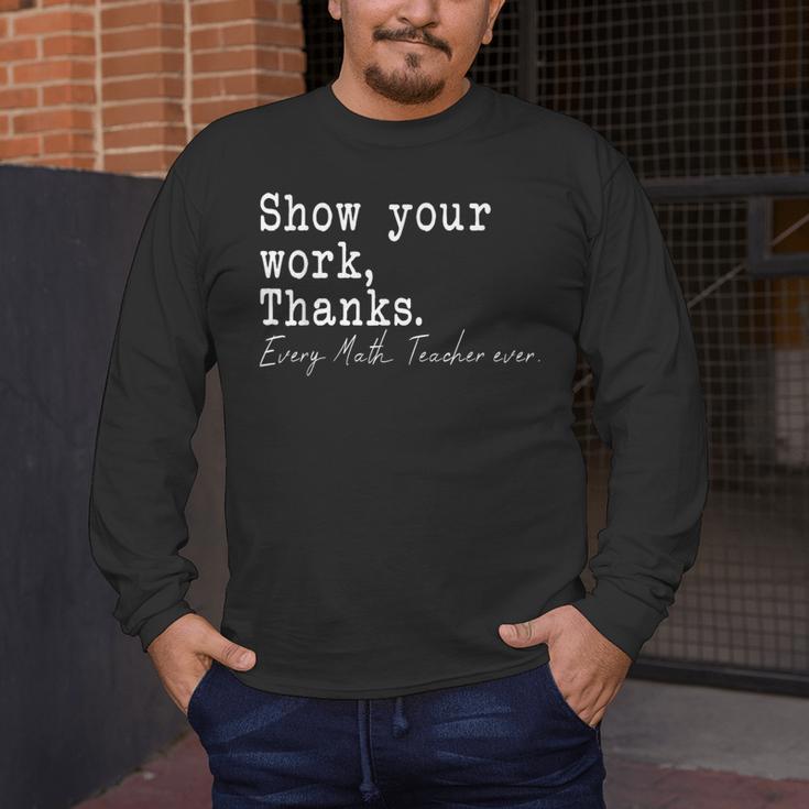 Show Your Work Thanks Math Teacher Men's Long Sleeve T-Shirt, funny design Show Your Work Thanks Math Teacher Men's Long Sleeve T-Shirt, funny design