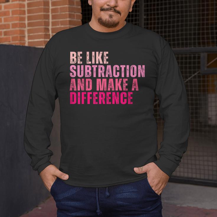 Be Like Subtraction And Make A Difference Math Teacher Men's Long Sleeve T-Shirt, funny design Be Like Subtraction And Make A Difference Math Teacher Men's Long Sleeve T-Shirt, funny design