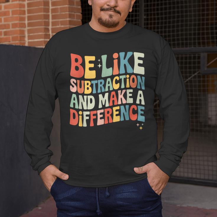 Be Like Subtraction And Make A Difference Math Teacher Women Men's Long Sleeve T-Shirt, funny design Be Like Subtraction And Make A Difference Math Teacher Women Men's Long Sleeve T-Shirt, funny design
