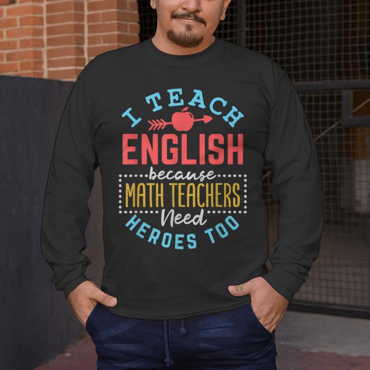 I Teach English Because Math Teachers Need Heroes Too Men's Long Sleeve T-Shirt, funny design I Teach English Because Math Teachers Need Heroes Too Men's Long Sleeve T-Shirt, funny design