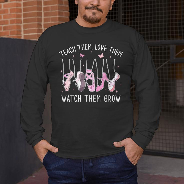 Teach Them Love Them Watch Them Grow Ballet Dance Teacher Men's Long Sleeve T-Shirt, funny design Teach Them Love Them Watch Them Grow Ballet Dance Teacher Men's Long Sleeve T-Shirt, funny design
