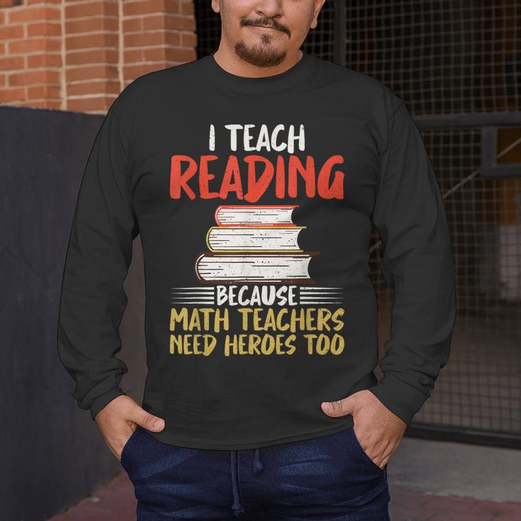 I Teach Reading Because Math Teachers Need Heroes Too Men Women Men's Long Sleeve T-Shirt, funny design I Teach Reading Because Math Teachers Need Heroes Too Men Women Men's Long Sleeve T-Shirt, funny design