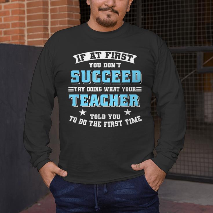 Teacher If At First You Don't Succeed Try Doing What Your Men's Long Sleeve T-Shirt, funny design Teacher If At First You Don't Succeed Try Doing What Your Men's Long Sleeve T-Shirt, funny design