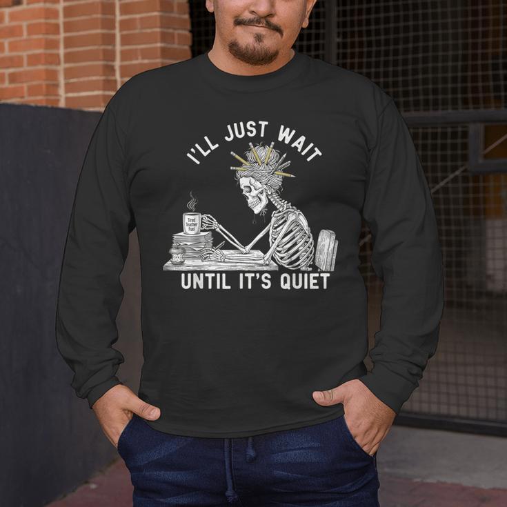 Teacher Skeleton Messy Bun I'Ll Just Wait Until Its Quiet Men's Long Sleeve T-Shirt, funny design Teacher Skeleton Messy Bun I'Ll Just Wait Until Its Quiet Men's Long Sleeve T-Shirt, funny design