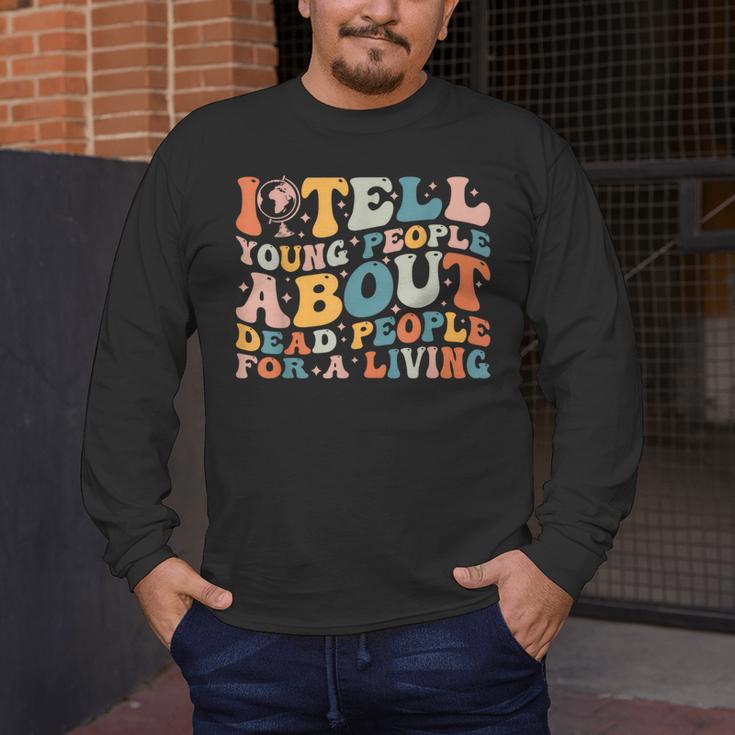 I Tell Young People About Dead People Groovy History Teacher Men's Long Sleeve T-Shirt, funny design I Tell Young People About Dead People Groovy History Teacher Men's Long Sleeve T-Shirt, funny design