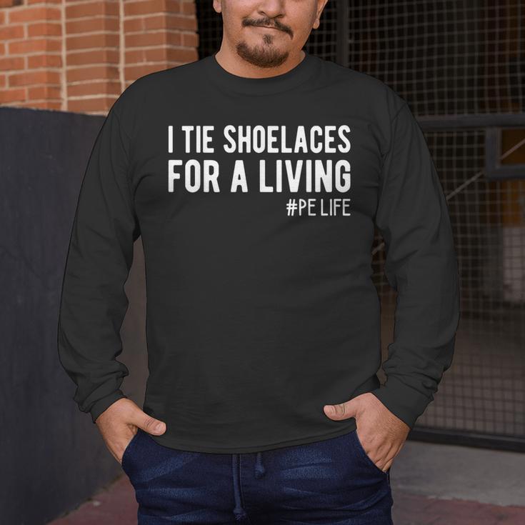 I Tie Shoelaces For a Living Elementary PE Teacher Men's Long Sleeve T-Shirt, funny design I Tie Shoelaces For a Living Elementary PE Teacher Men's Long Sleeve T-Shirt, funny design