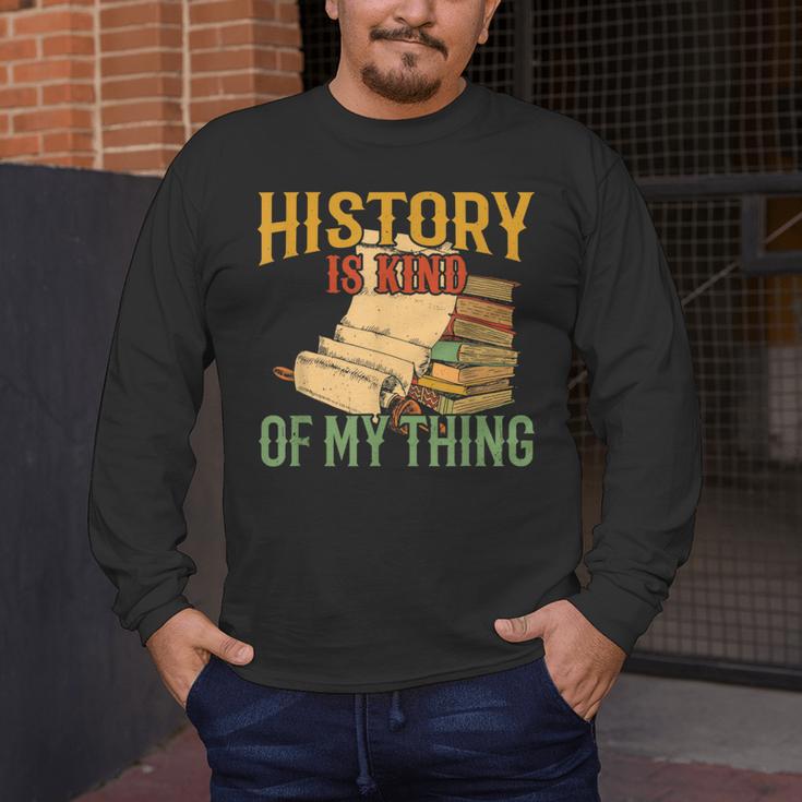 History Is Kind Of My Thing Historian Historic Teacher Job Men's Long Sleeve T-Shirt, funny design