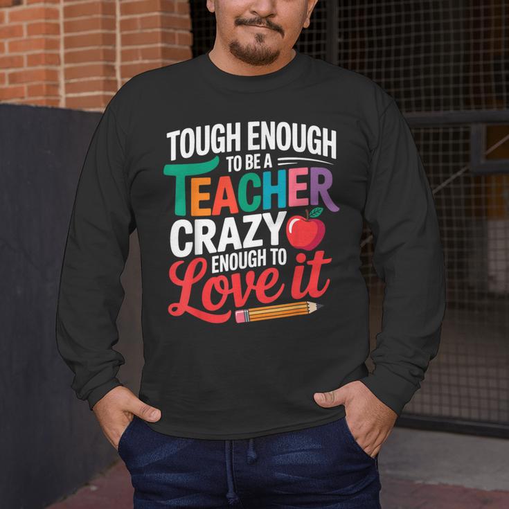 Tough Enough To Be A Teacher Crazy Enough To Love It Men's Long Sleeve T-Shirt, funny design Tough Enough To Be A Teacher Crazy Enough To Love It Men's Long Sleeve T-Shirt, funny design