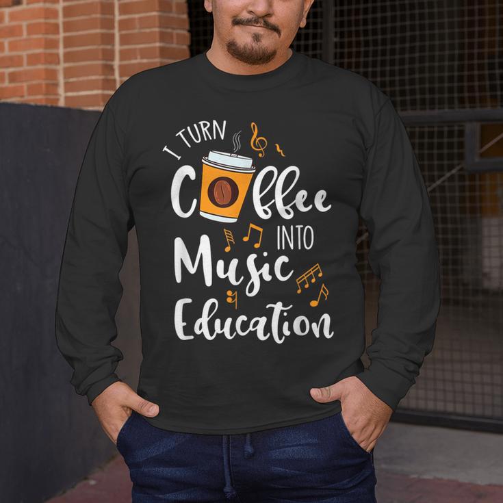 I Turn Coffee Into Music Education Music Teacher Men's Long Sleeve T-Shirt, funny design