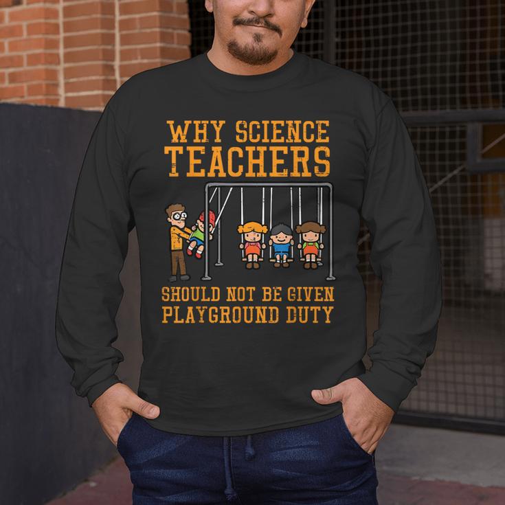 Why Science Teachers Not Given Playground Duty Men Women Men's Long Sleeve T-Shirt, funny design Why Science Teachers Not Given Playground Duty Men Women Men's Long Sleeve T-Shirt, funny design