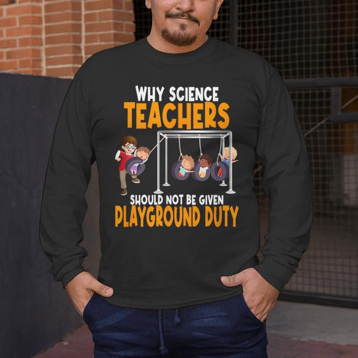 Why Science Teachers Should Not Be Given Playground Duty For Men Women Men's Long Sleeve T-Shirt, funny design Why Science Teachers Should Not Be Given Playground Duty For Men Women Men's Long Sleeve T-Shirt, funny design