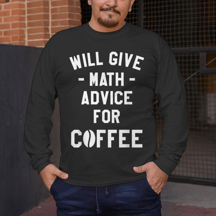 Will Give Math Advice For Coffee Mathematics Teacher Men's Long Sleeve T-Shirt, funny design Will Give Math Advice For Coffee Mathematics Teacher Men's Long Sleeve T-Shirt, funny design