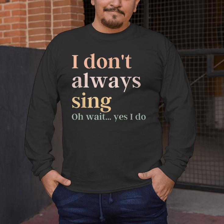 Women I Don't Always Sing Oh Wait Yes I Do Music Teacher Men's Long Sleeve T-Shirt, funny design Women I Don't Always Sing Oh Wait Yes I Do Music Teacher Men's Long Sleeve T-Shirt, funny design
