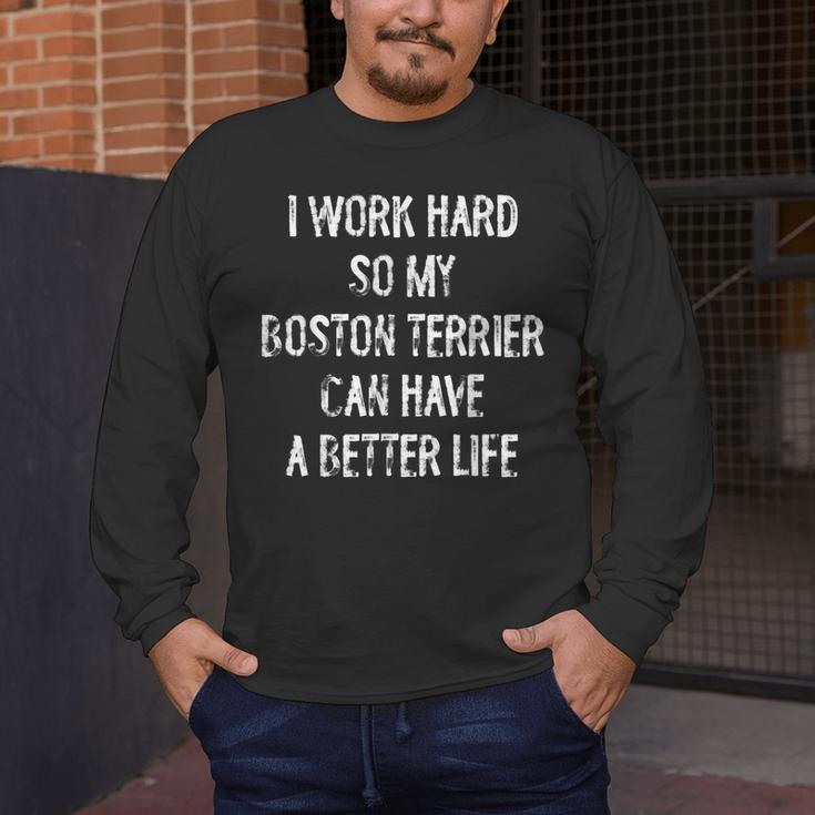 I Work Hard So My Boston Terrier Can Have A Better Life Men's Long Sleeve T-Shirt, funny design