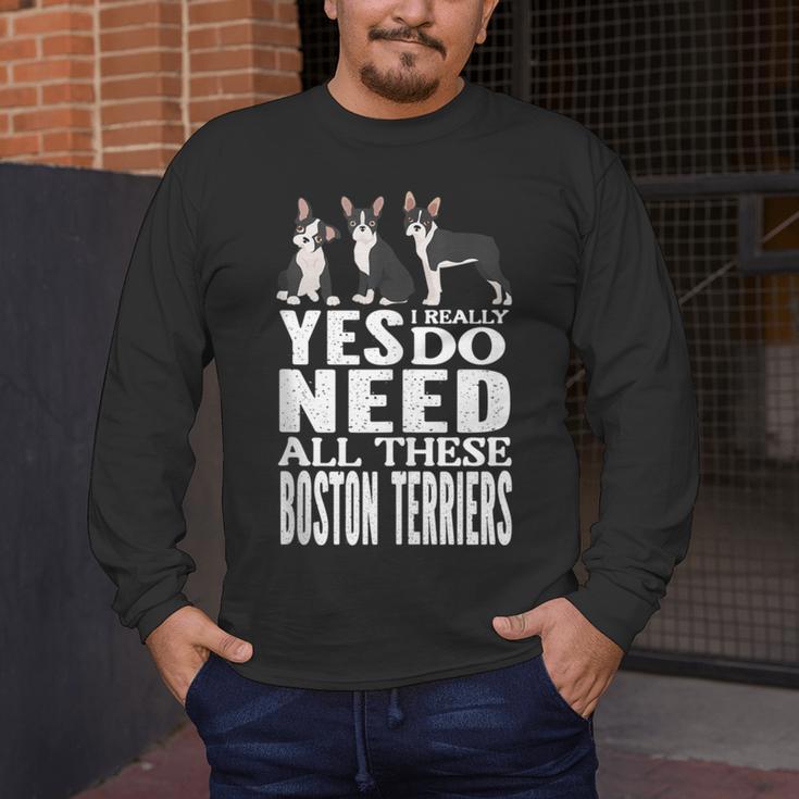 Yes I Really Do Need All These Boston Terriers Men's Long Sleeve T-Shirt, funny design