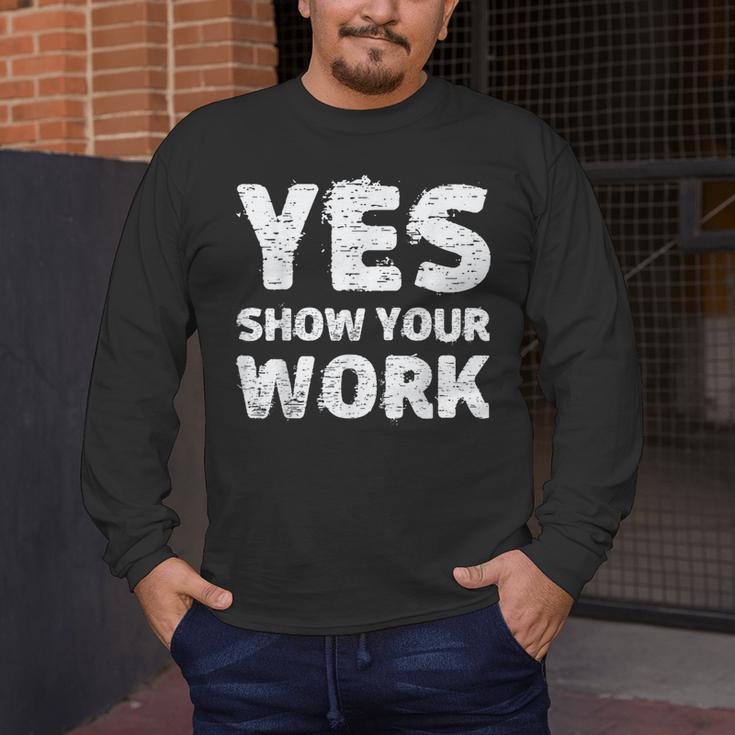 Yes Show Your Work Gteat Testing Math Teacher T-Shirt Men's Long Sleeve T-Shirt, funny design
