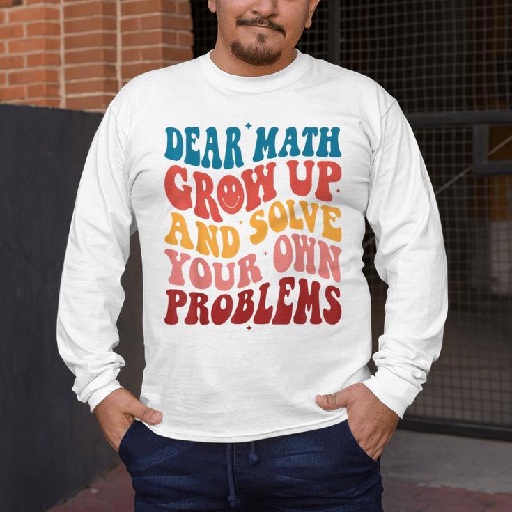 Dear Math Grow Up And Solve Your Own Problems Teens Teacher Men's Long Sleeve T-Shirt, funny design