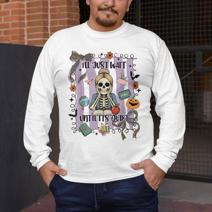 Halloween Skeleton Teacher I'Ll Just Wait Until It's Quiet Men's Long Sleeve T-Shirt, funny design