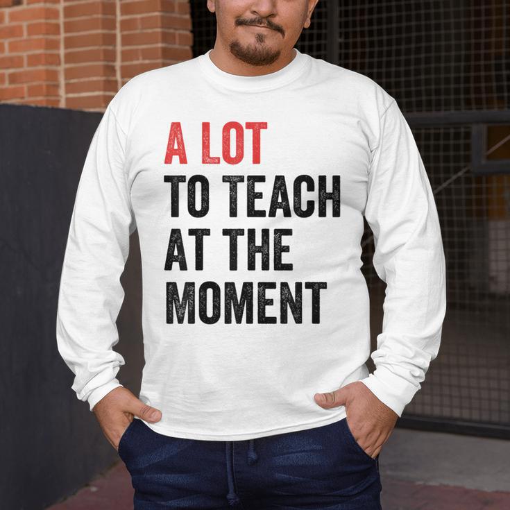 A Lot To Teach At The Moment Women's Teacher Tee Men's Long Sleeve T-Shirt, funny design A Lot To Teach At The Moment Women's Teacher Tee Men's Long Sleeve T-Shirt, funny design