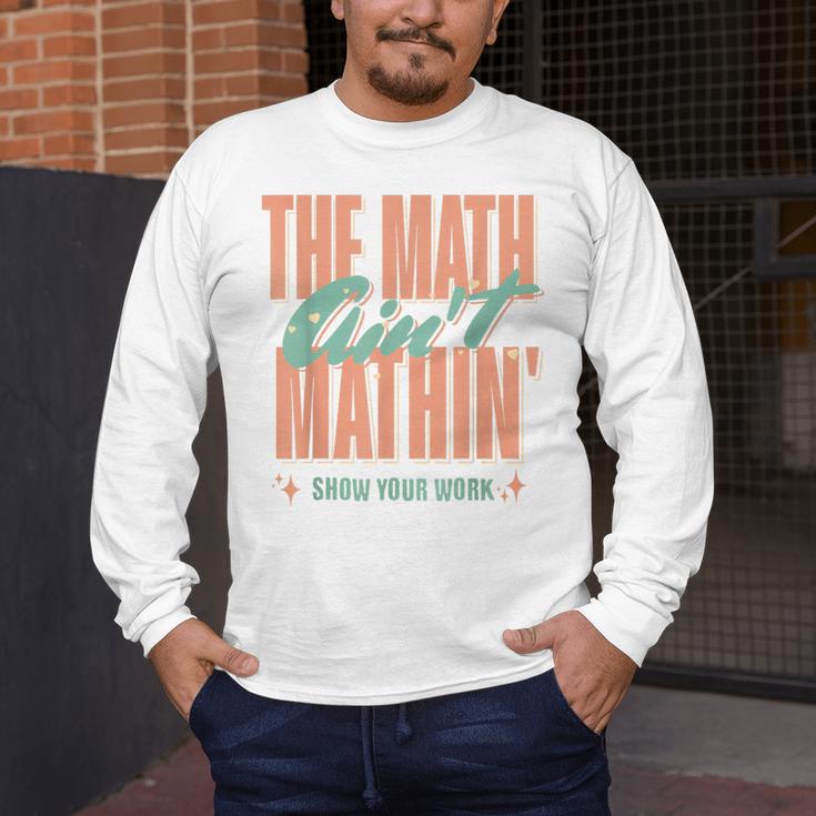 Women The Math Ain't Mathin Show Your Work Math Teacher Men's Long Sleeve T-Shirt, funny design