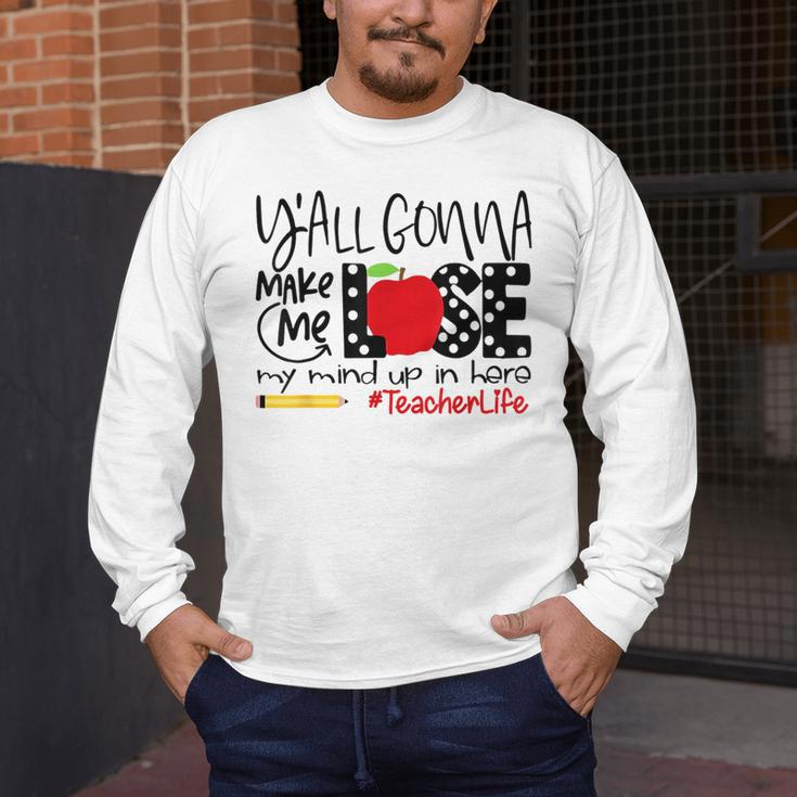Y'All Gonna Make Me Lose My Mind Up Here Teacher Men's Long Sleeve T-Shirt, funny design