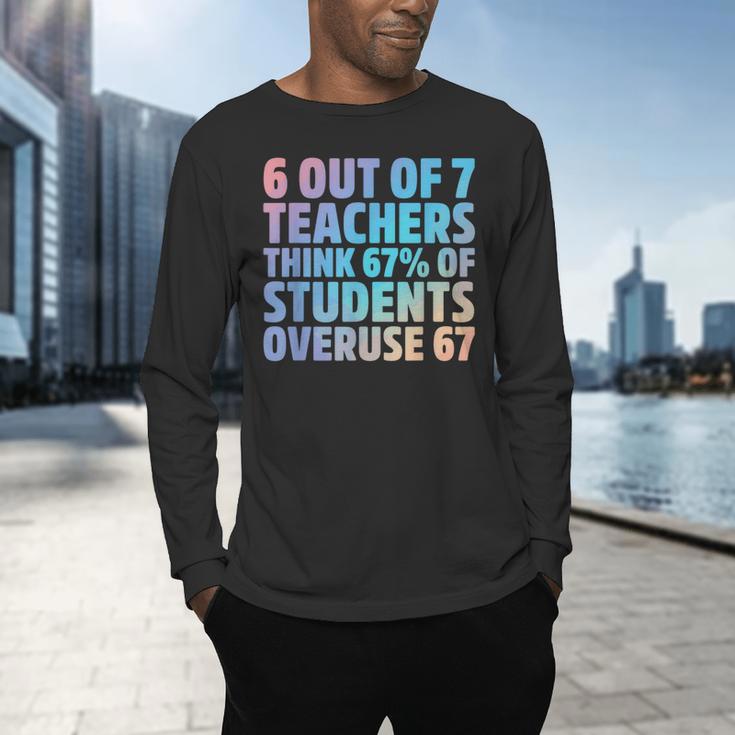 6 Out Of 7 Teachers Think 67 Of Students Overuse 67 Quote Men's Long Sleeve T-Shirt, gift for family, gift for coworker