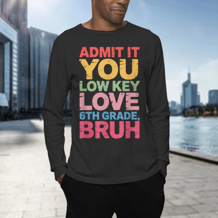 Admit It You Low Key Love 6th Grade Bruh Teacher Squad Life Men's Long Sleeve T-Shirt, gift for family, gift for coworker