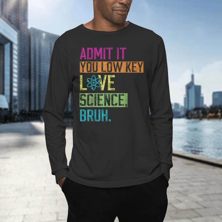 Admit It You Low Key Love Science Bruh Funny Science Teacher Men's Long Sleeve T-Shirt, gift for family, gift for coworker