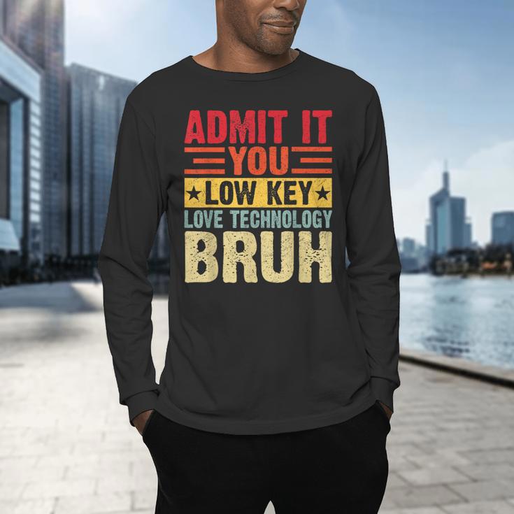 Admit It You Low Key Love Technology Bruh Teacher Kid Men's Long Sleeve T-Shirt, gift for family, gift for coworker Admit It You Low Key Love Technology Bruh Teacher Kid Men's Long Sleeve T-Shirt, gift for family, gift for coworker
