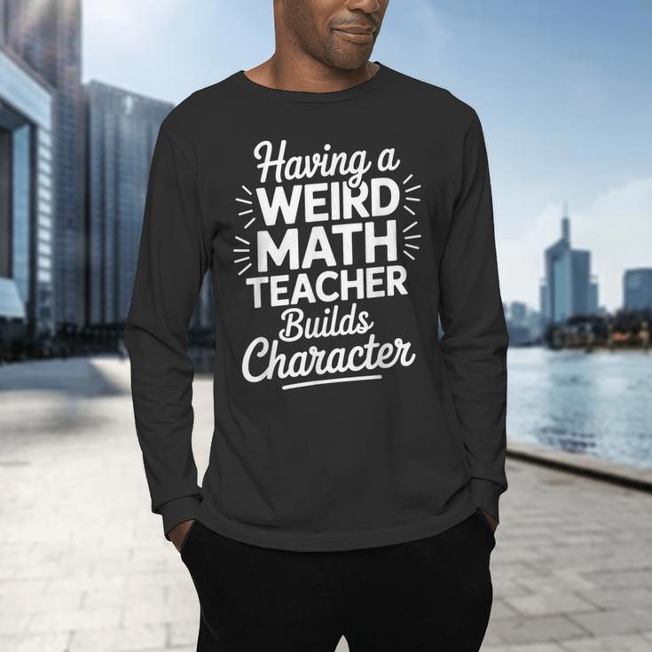 Algebra Lover Having A Weird Math Teacher Builds Character Men's Long Sleeve T-Shirt, gift for family, gift for coworker Algebra Lover Having A Weird Math Teacher Builds Character Men's Long Sleeve T-Shirt, gift for family, gift for coworker