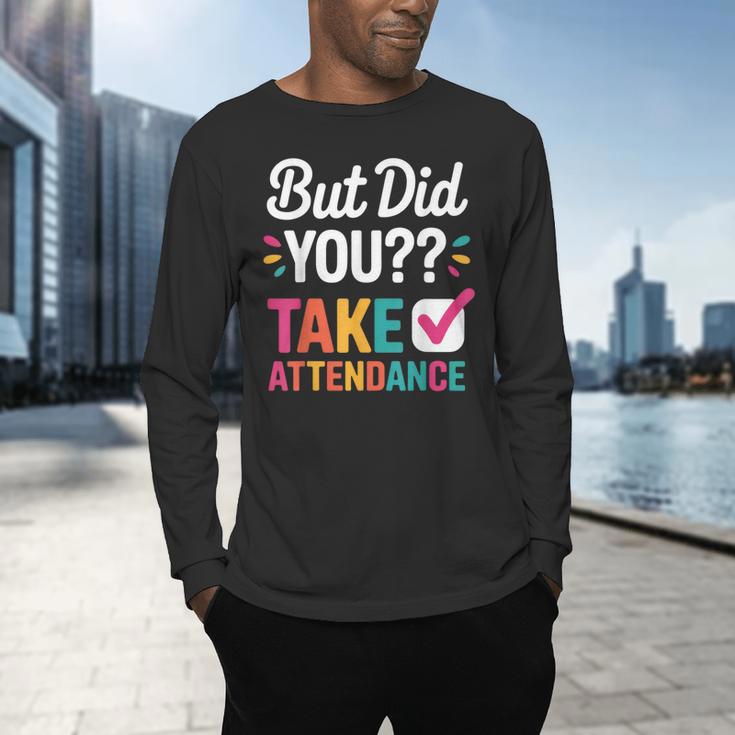 But Did You Take Attendance Teacher Back To School Men's Long Sleeve T-Shirt, gift for family, gift for coworker